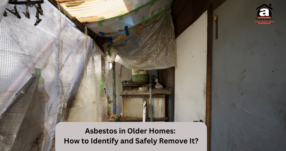 Asbestos in Older Homes: How to Identify and Safely Remove It?