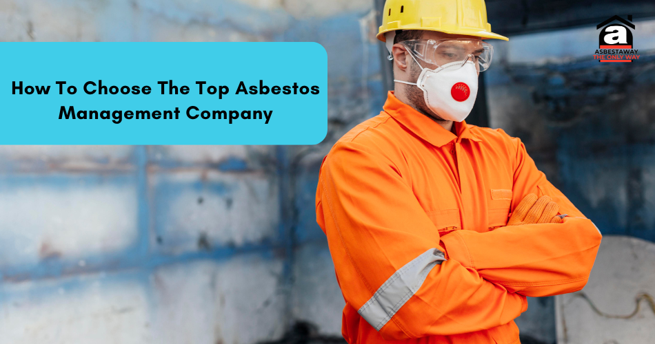 How To Choose The Top Asbestos Management Company