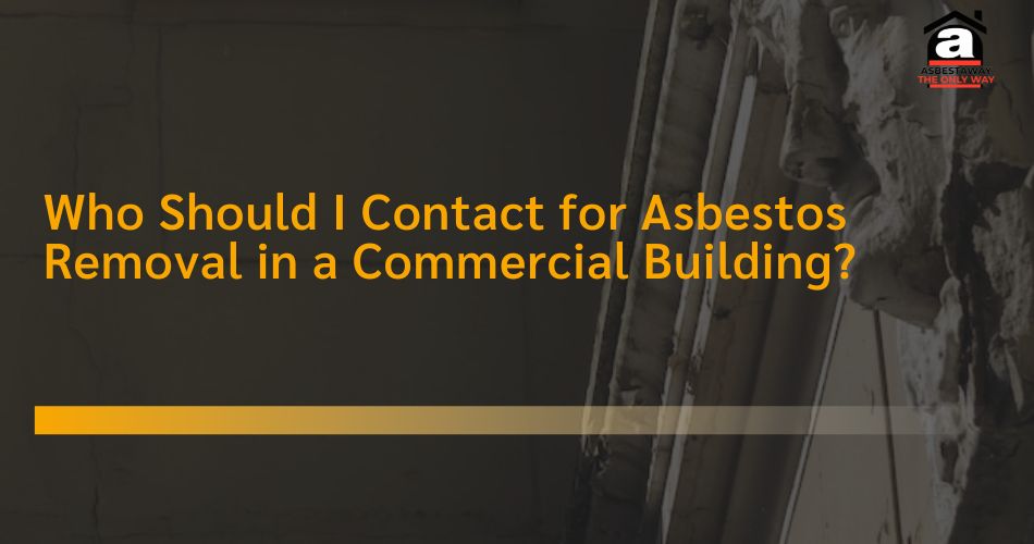 Who Should I Contact for Asbestos Removal in a Commercial Building?