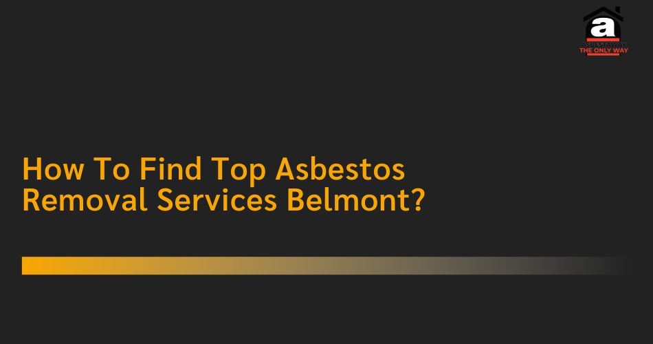 Top Asbestos Removal Services Belmont