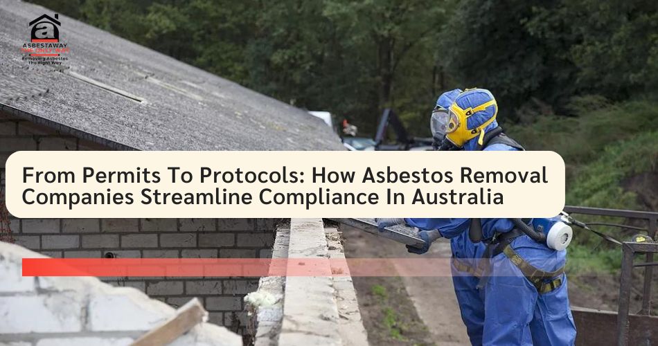 How Asbestos Removal Companies Streamline Compliance In Australia