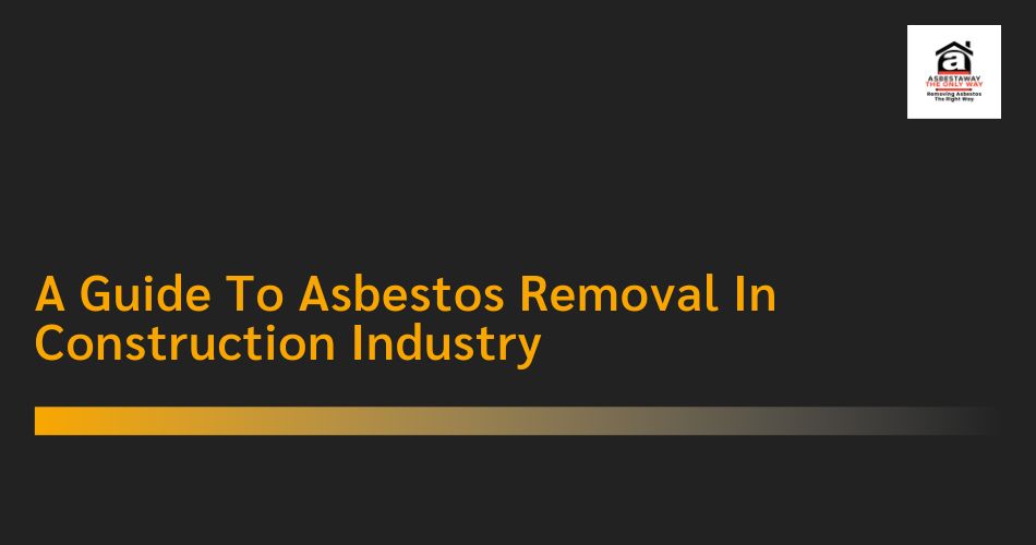 Asbestos Removal In Construction Industry