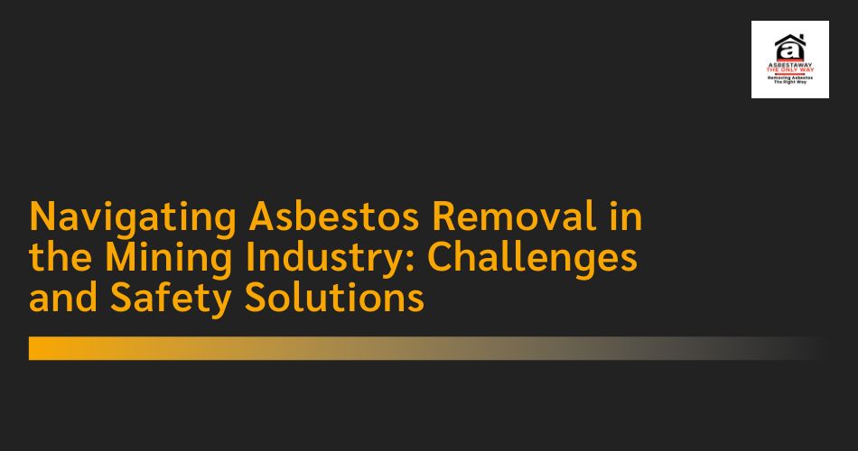 Asbestos Removal in the Mining Industry