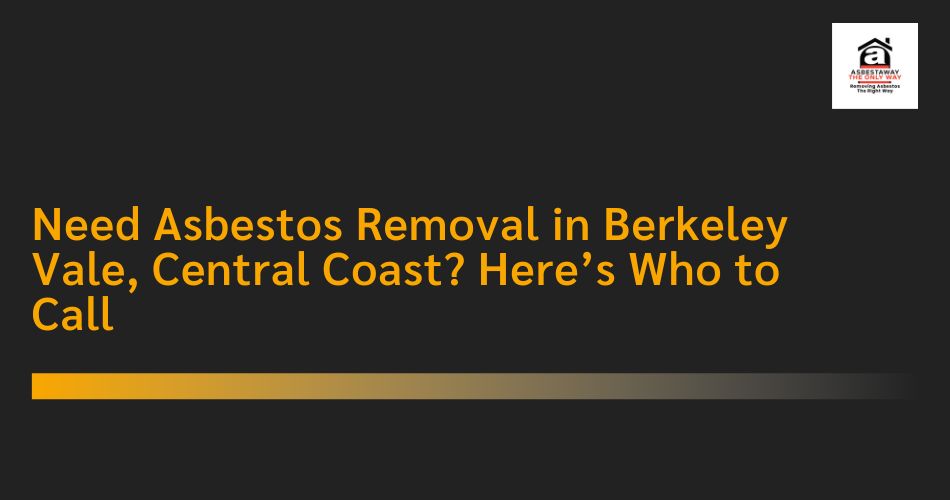 Asbestos Removal in Berkeley Vale