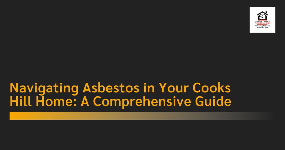 Navigating Asbestos in Your Cooks Hill Home