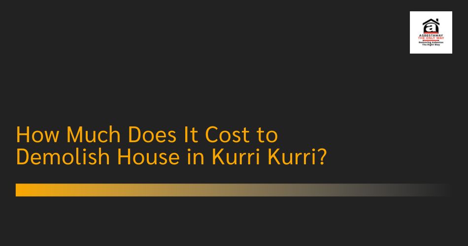 How Much Does It Cost to Demolish House in Kurri Kurri?