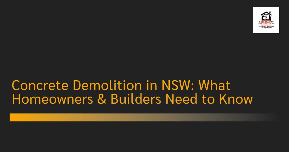 Concrete Demolition in NSW: What Homeowners & Builders Need to Know