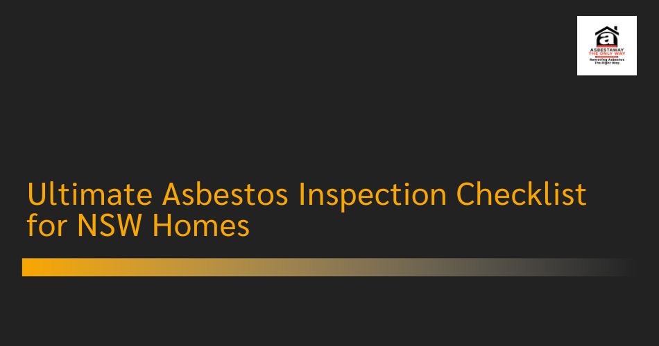 Ultimate Asbestos Inspection Checklist for NSW Homes
