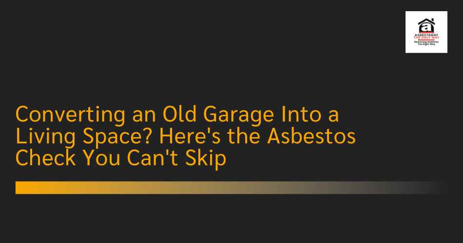 Converting an Old Garage Into a Living Space? Here's the Asbestos Check You Can't Skip