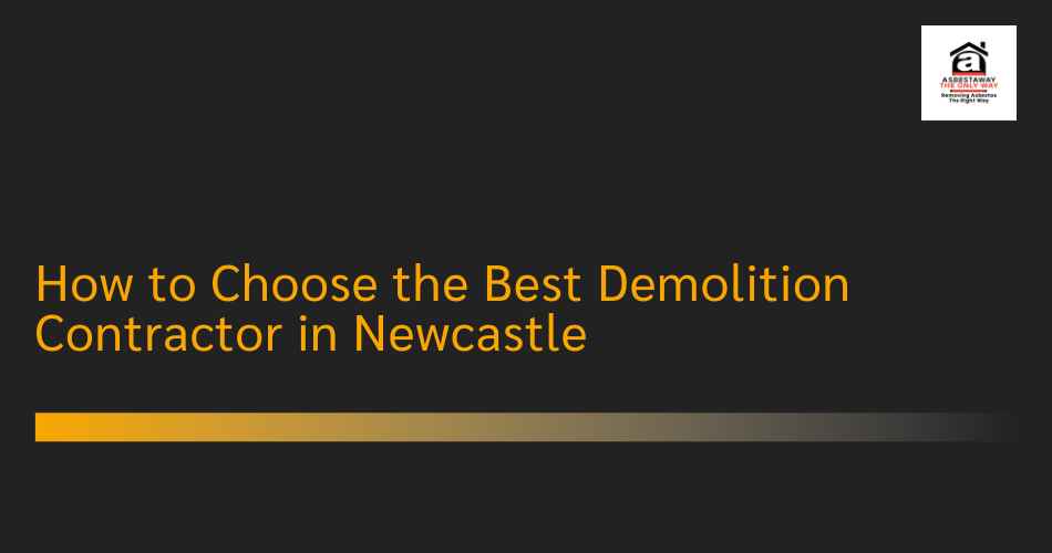 How to Choose the Best Demolition Contractor in Newcastle