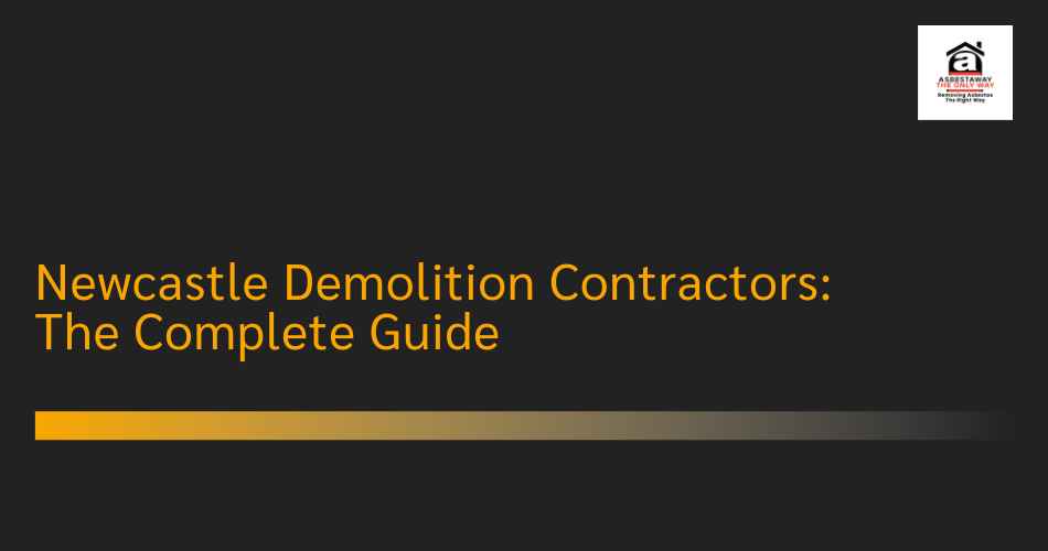 Newcastle Demolition Contractors: The Complete Guide