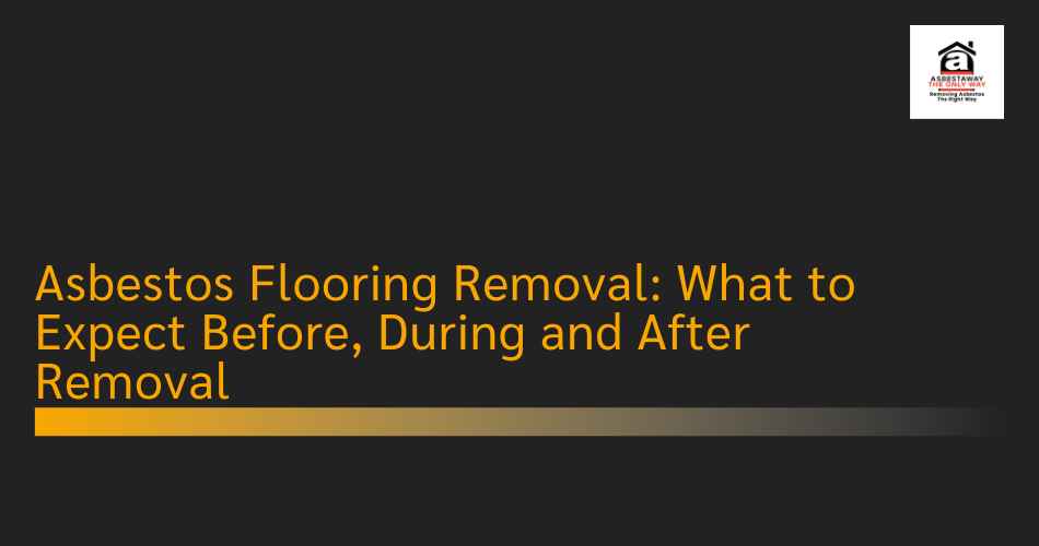 Asbestos Flooring Removal: What to Expect Before, During and After Removal