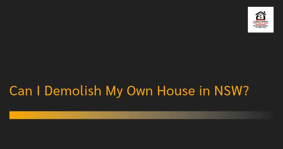 Can I Demolish My Own House in NSW?